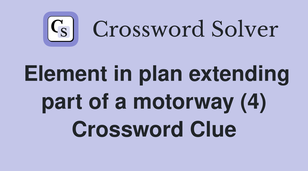 Element in plan extending part of a motorway (4) Crossword Clue