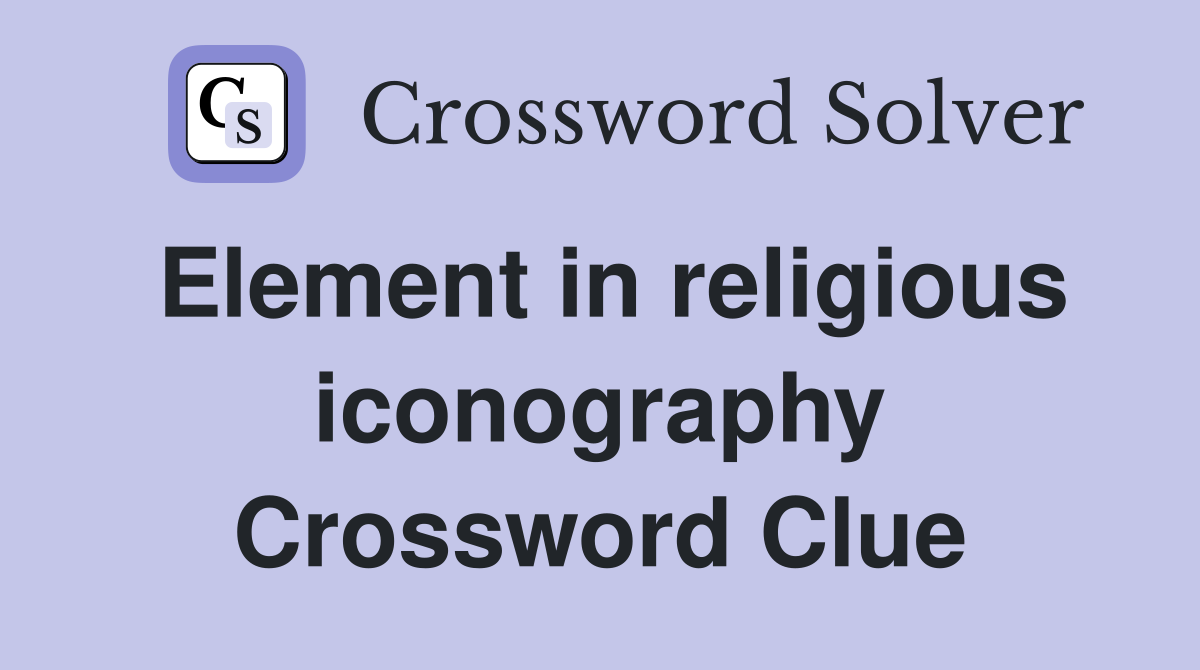 Element in religious iconography Crossword Clue
