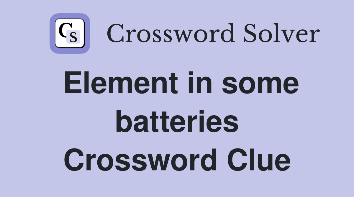 Element in some batteries Crossword Clue