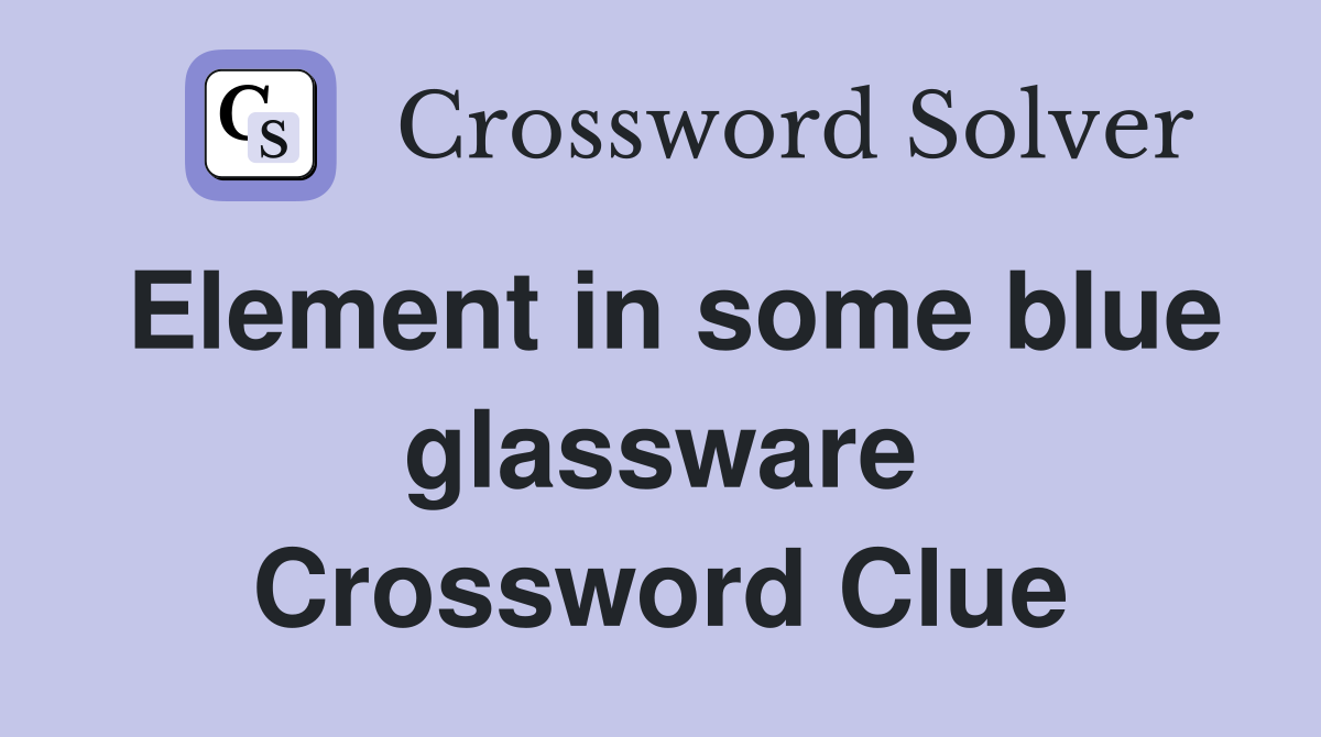 Element in some blue glassware Crossword Clue