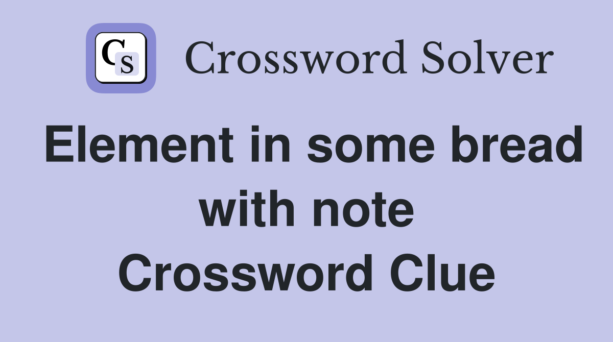 Element in some bread with note Crossword Clue