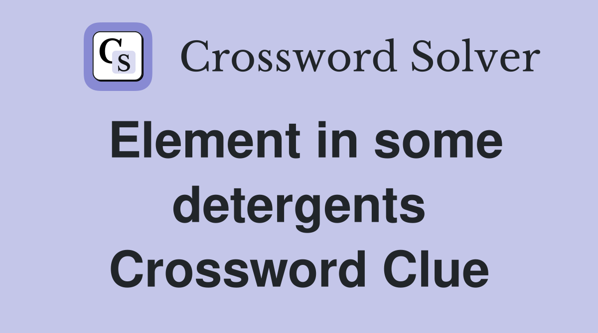 Element in some detergents Crossword Clue
