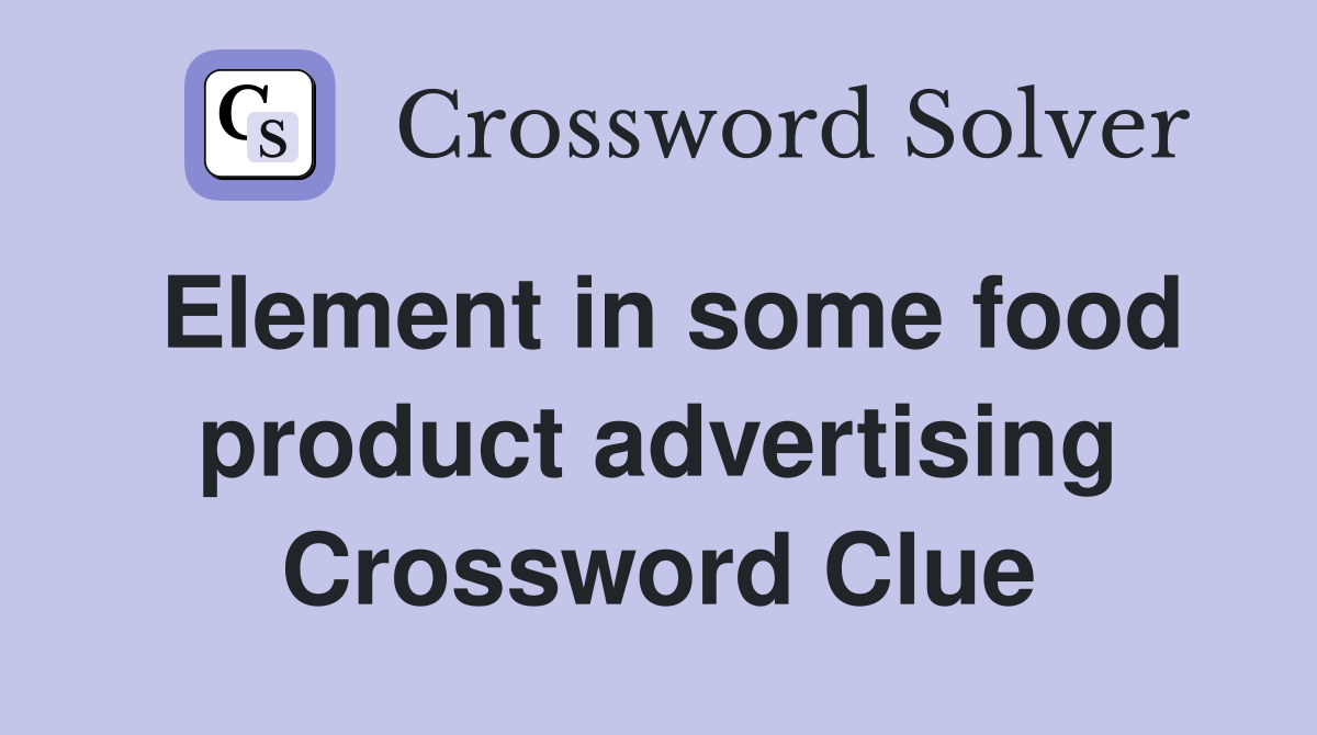 Element in some food product advertising Crossword Clue