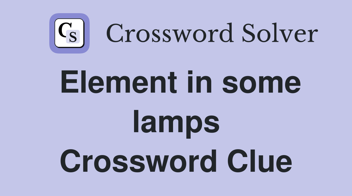 Element in some lamps Crossword Clue