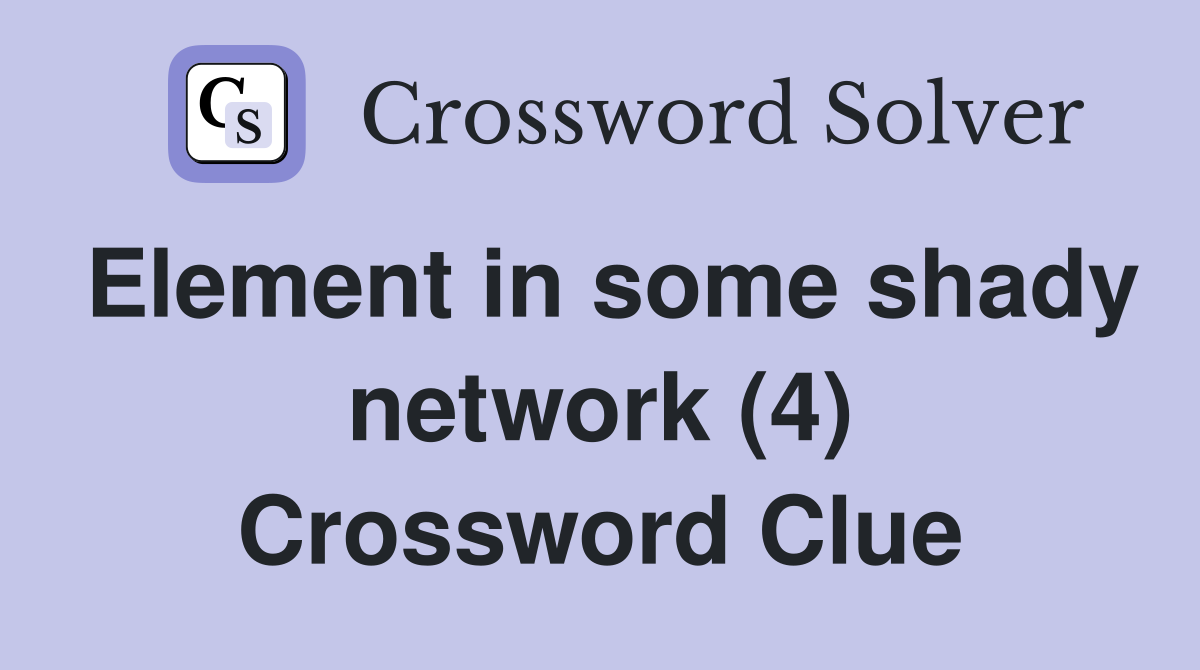 Element in some shady network (4) Crossword Clue