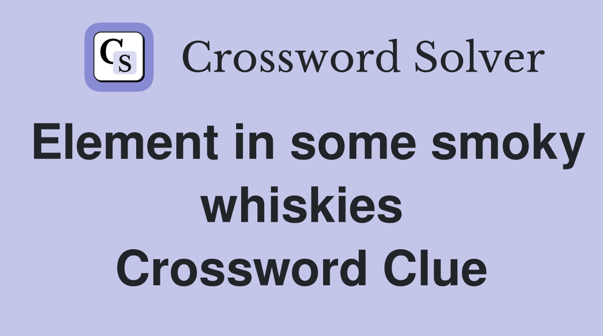 Element in some smoky whiskies Crossword Clue