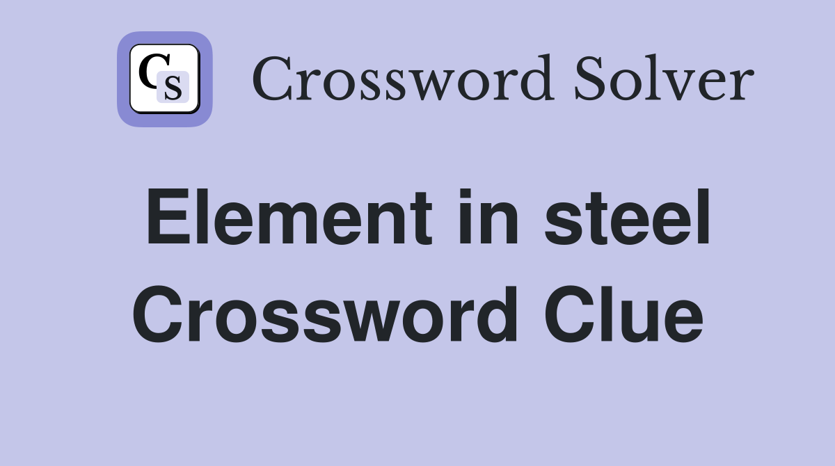 Element in steel Crossword Clue