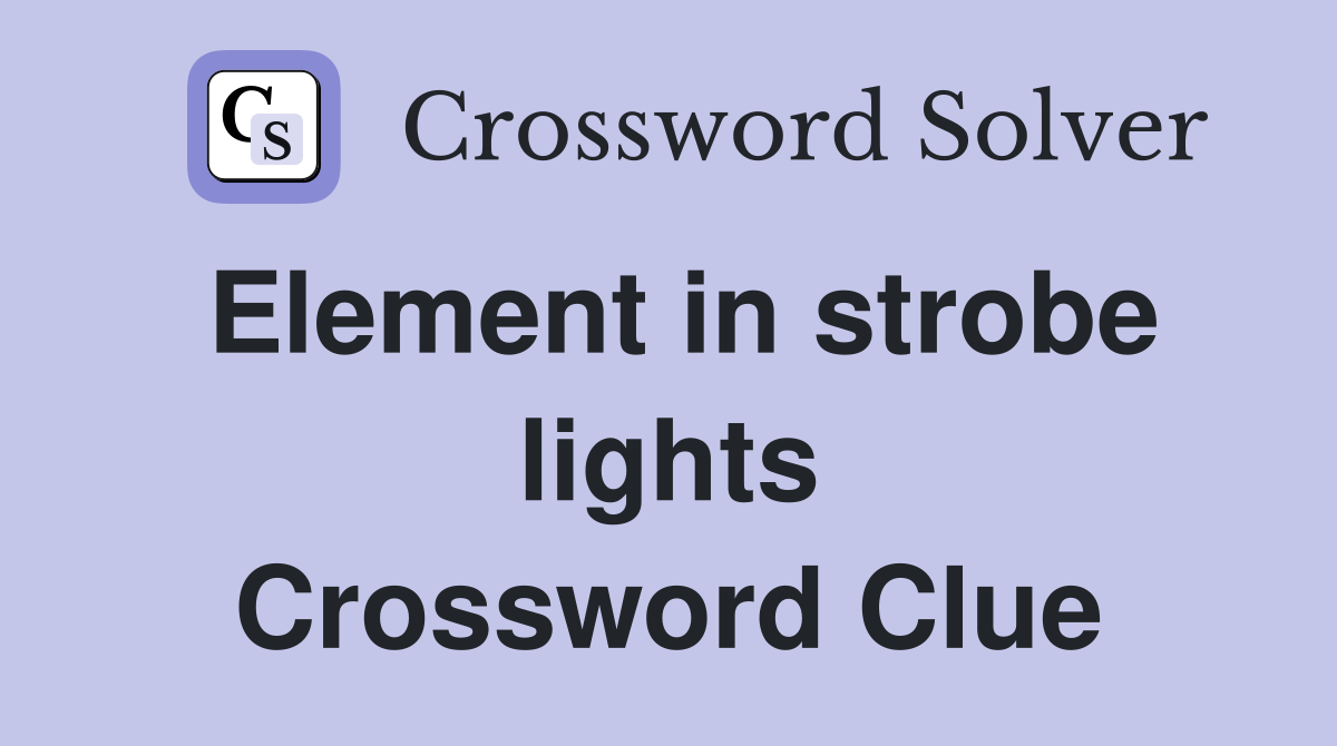 Element in strobe lights Crossword Clue
