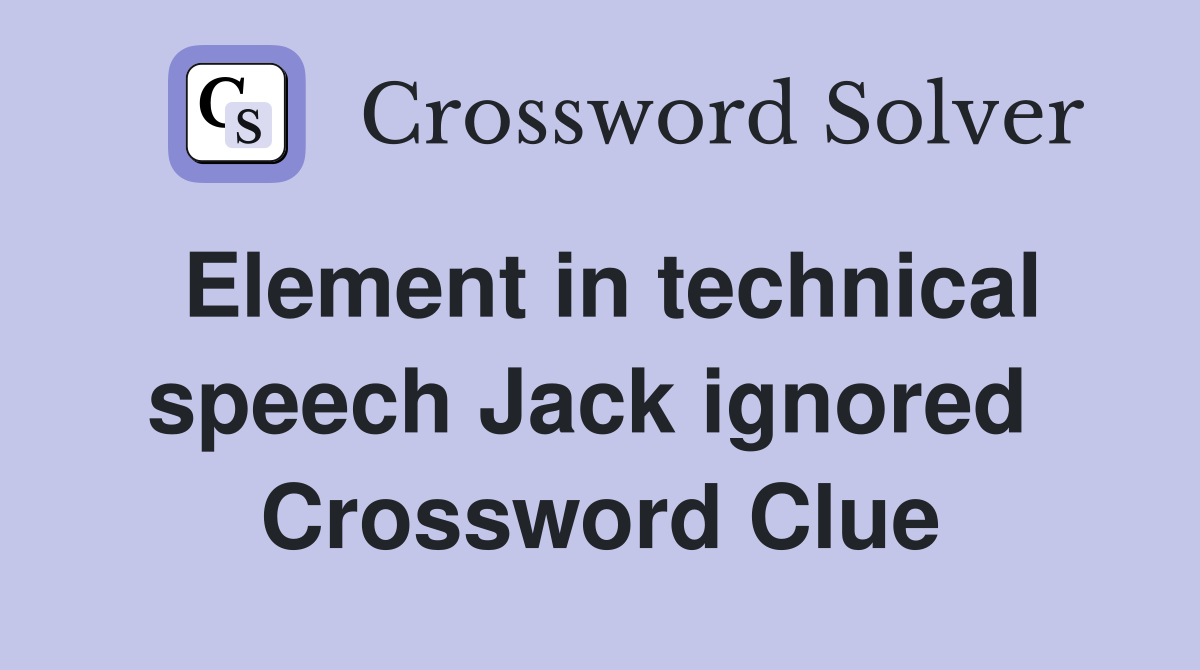 Element in technical speech Jack ignored  Crossword Clue