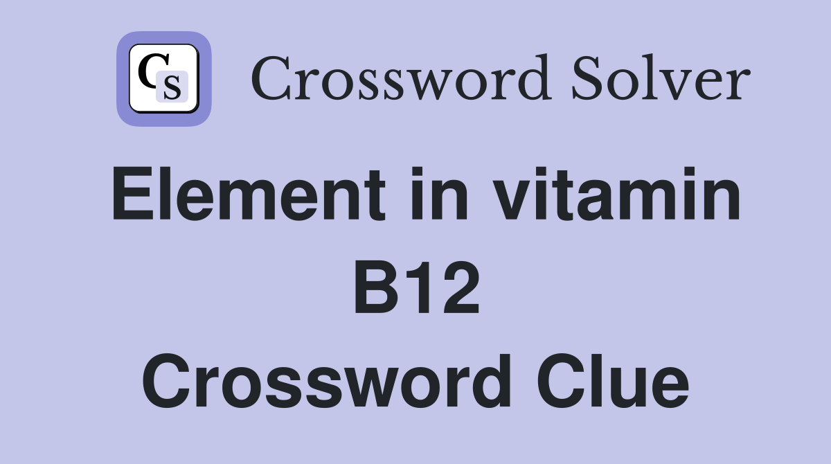 Element in vitamin B12 Crossword Clue