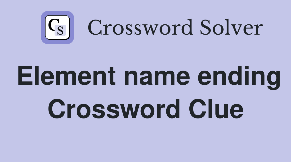 Element name ending Crossword Clue