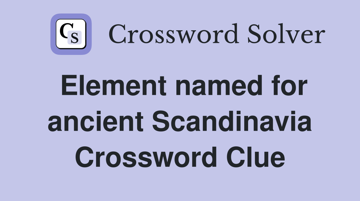 Element named for ancient Scandinavia Crossword Clue