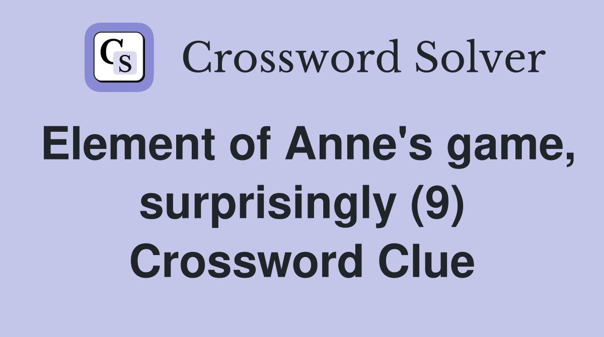 Element of Anne's game, surprisingly (9) Crossword Clue