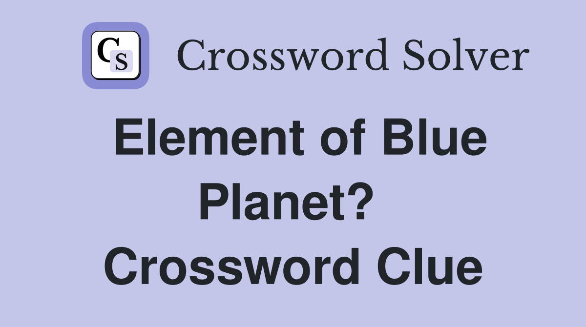 Element of Blue Planet?  Crossword Clue