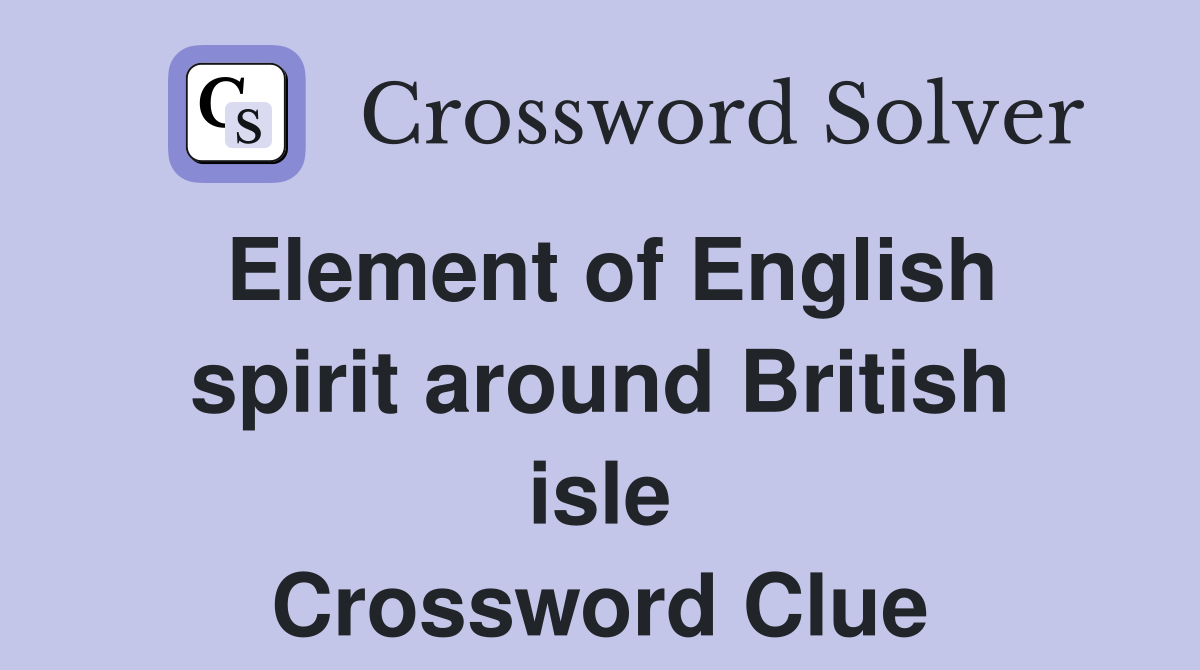 Element of English spirit around British isle Crossword Clue