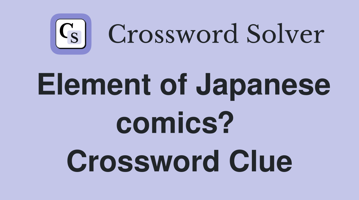 Element of Japanese comics?  Crossword Clue
