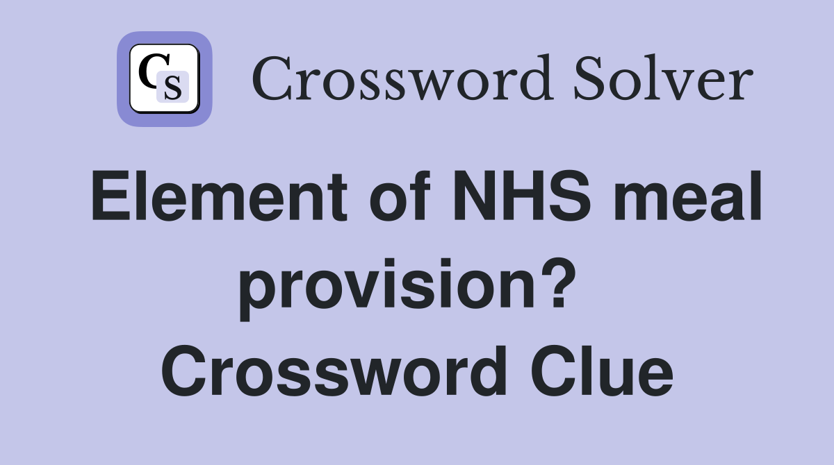 Element of NHS meal provision?  Crossword Clue