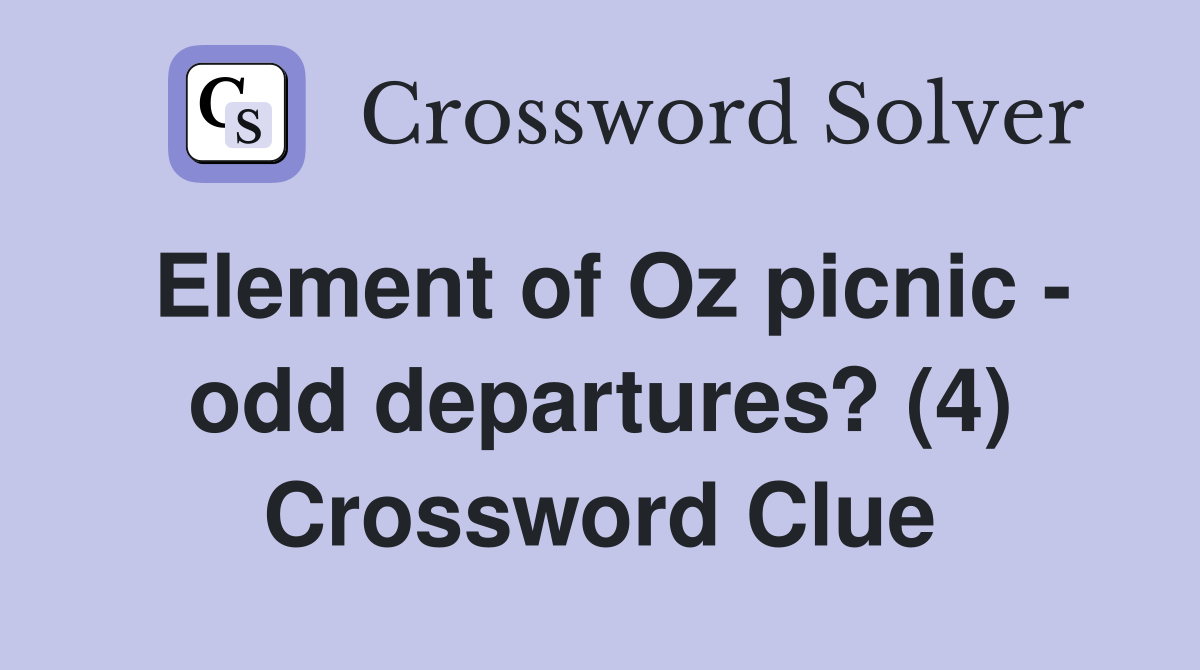 Element of Oz picnic - odd departures? (4) Crossword Clue