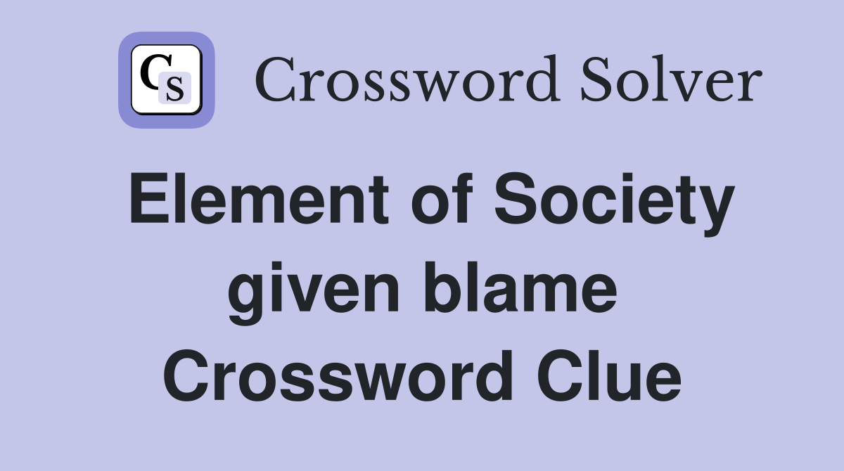 Element of Society given blame Crossword Clue