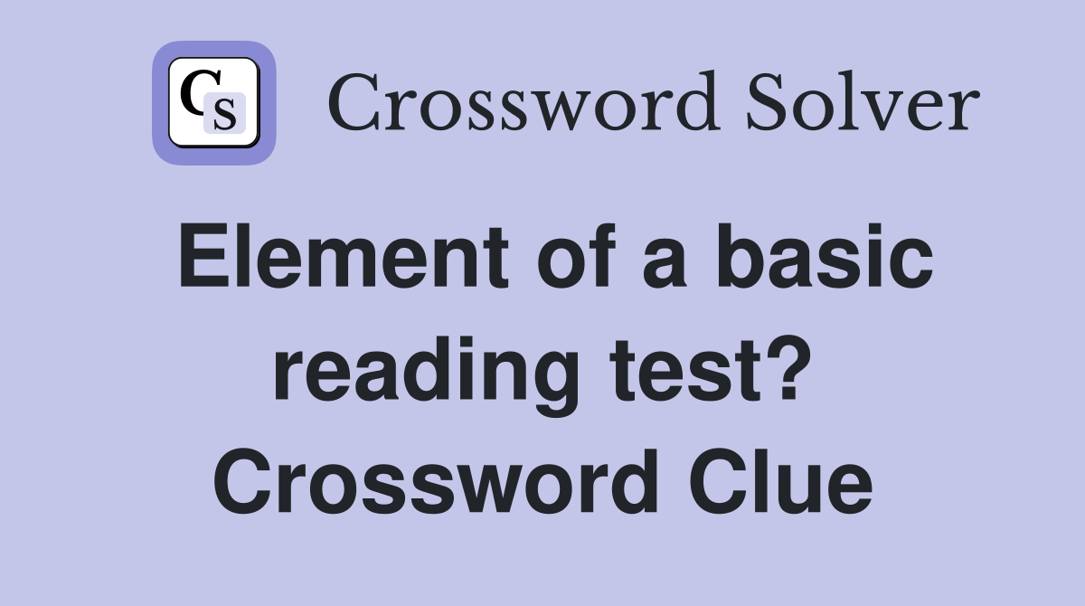 Element of a basic reading test? Crossword Clue