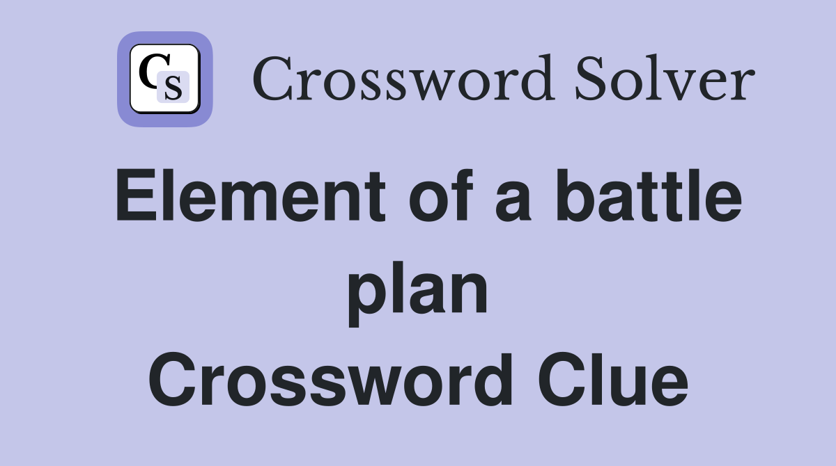 Element of a battle plan Crossword Clue