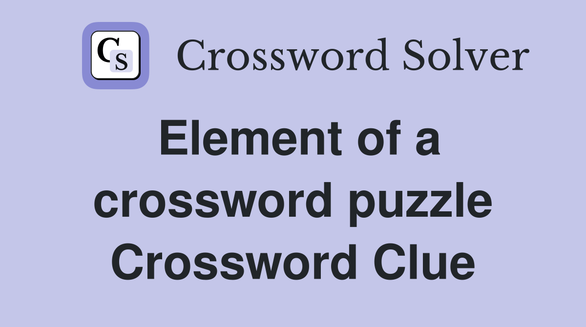Element of a crossword puzzle Crossword Clue