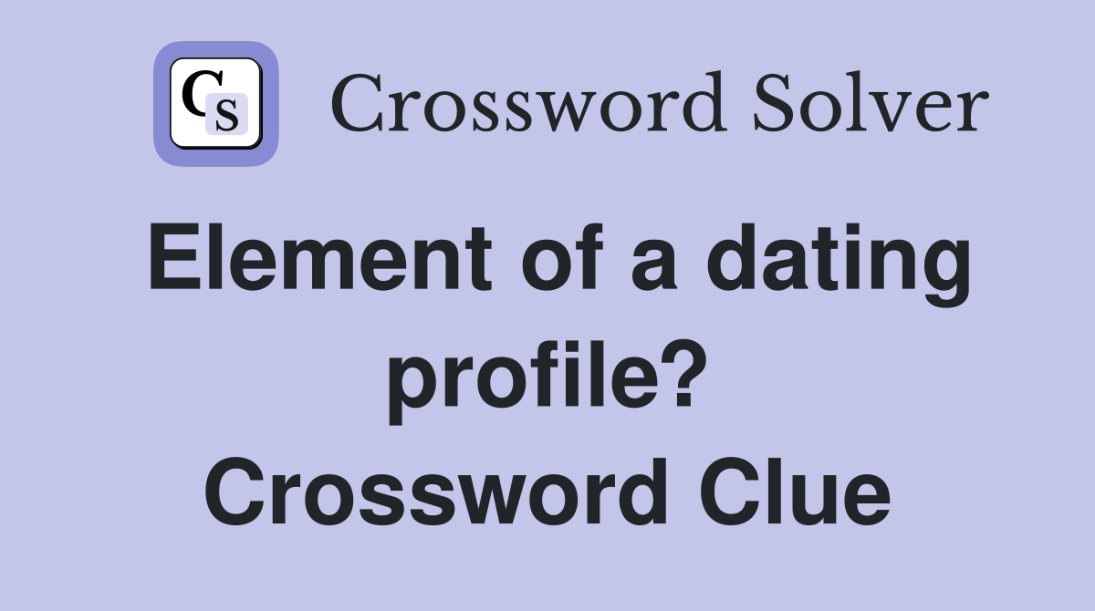 Element of a dating profile? Crossword Clue