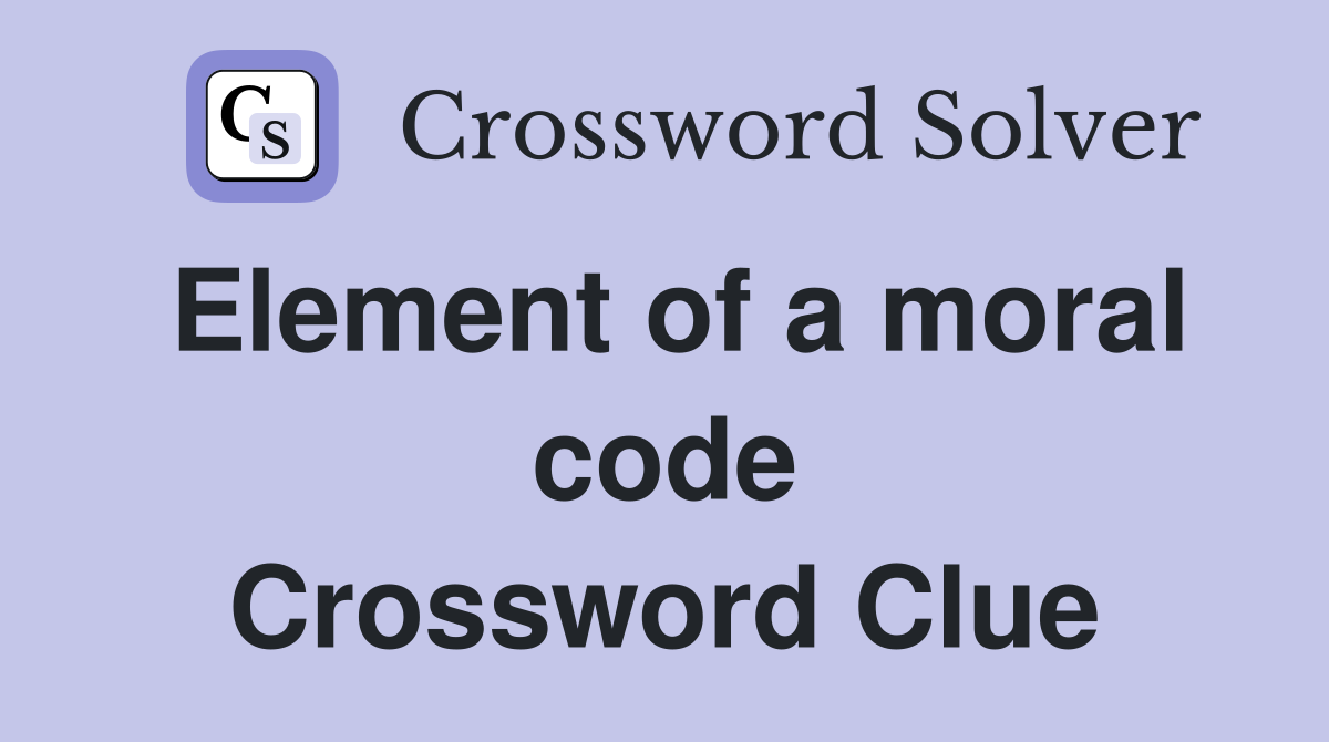 Element of a moral code Crossword Clue
