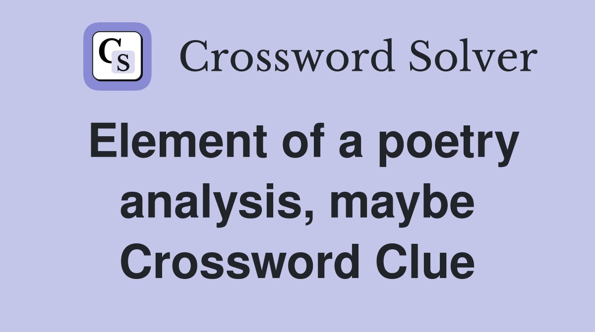 Element of a poetry analysis, maybe Crossword Clue