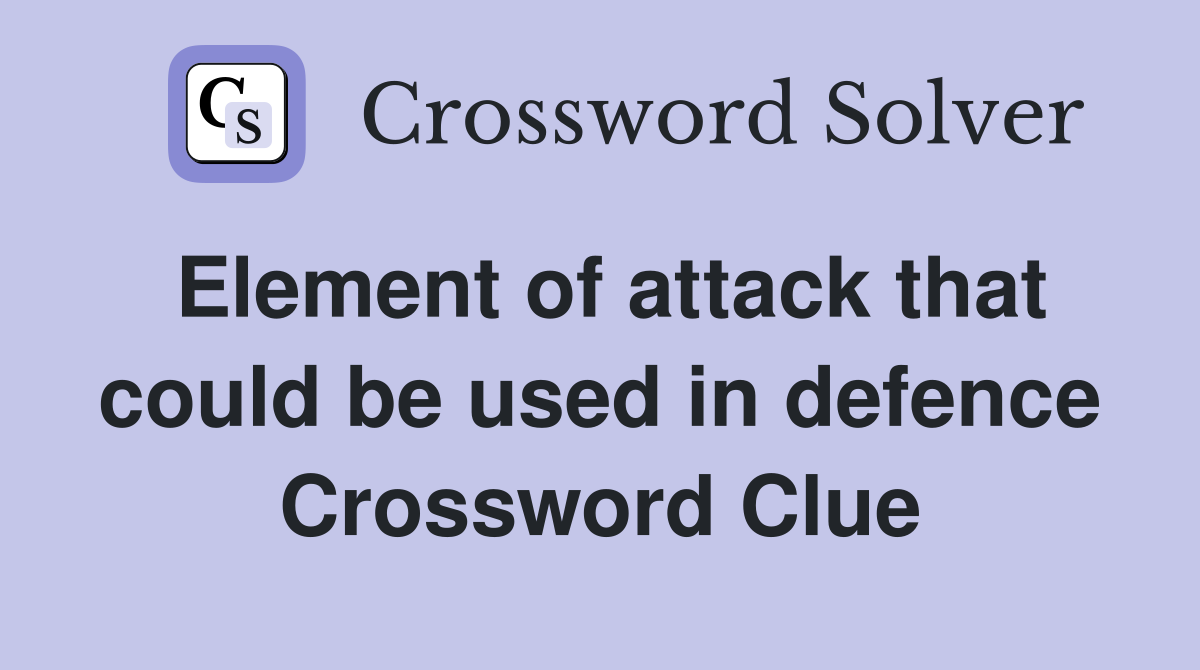 Element of attack that could be used in defence Crossword Clue