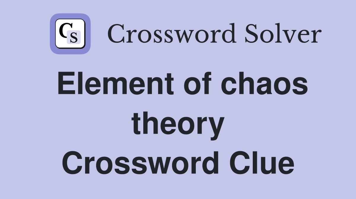 Element of chaos theory Crossword Clue