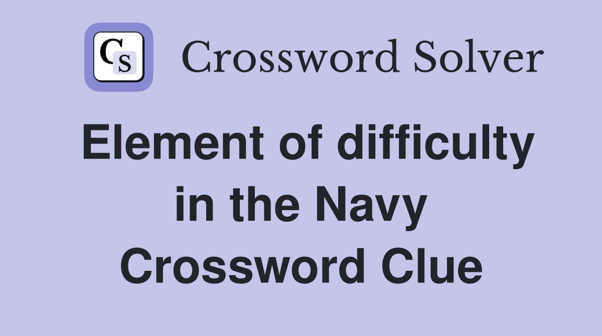 Element of difficulty in the Navy Crossword Clue