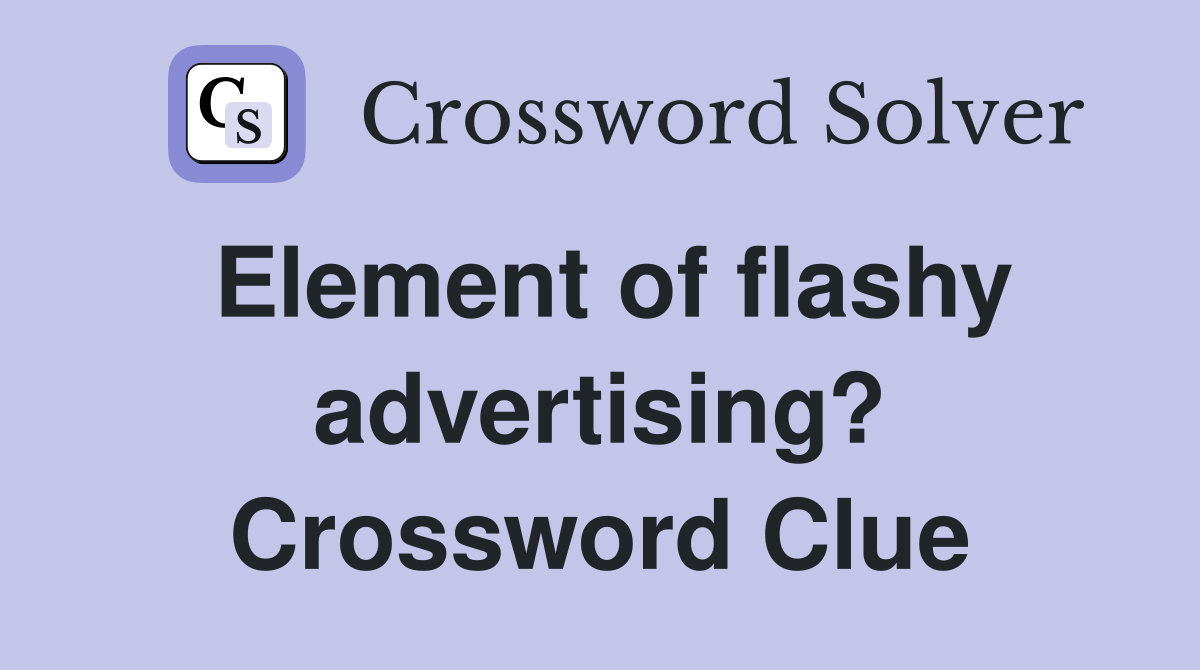 Element of flashy advertising? Crossword Clue
