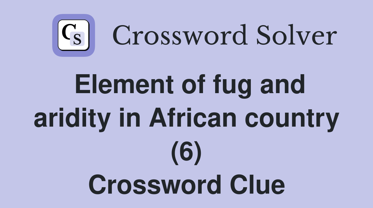 Element of fug and aridity in African country (6) Crossword Clue