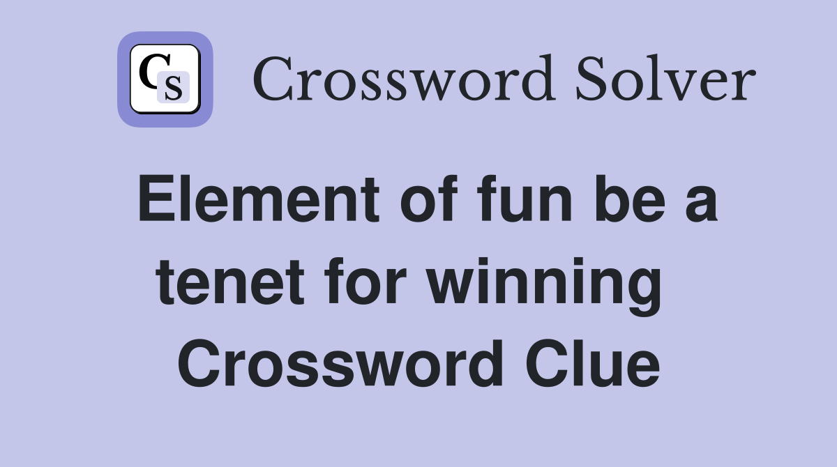 Element of fun be a tenet for winning  Crossword Clue