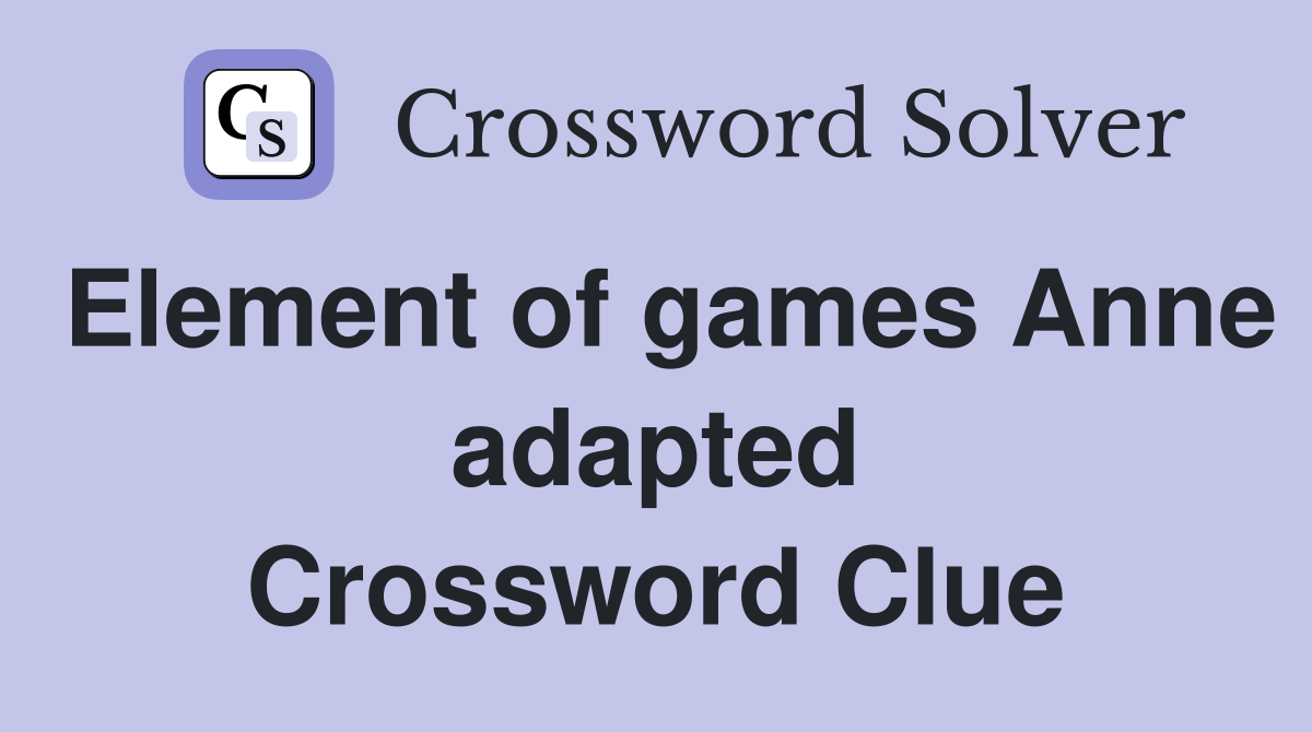 Element of games Anne adapted Crossword Clue