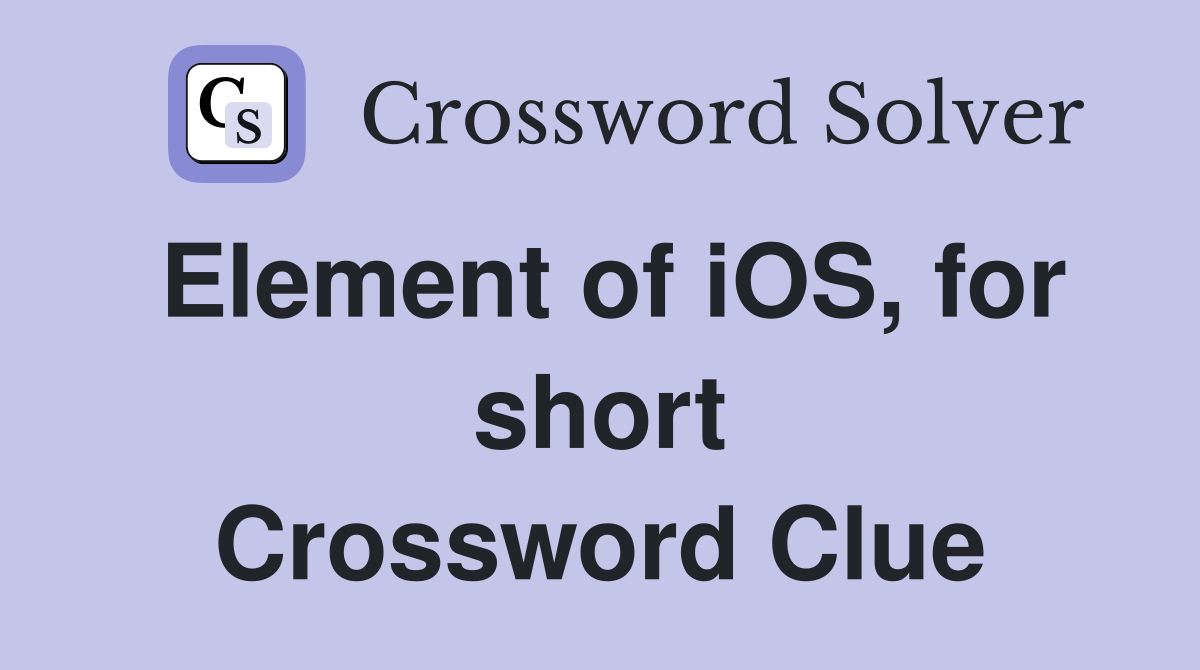 Element of iOS, for short Crossword Clue