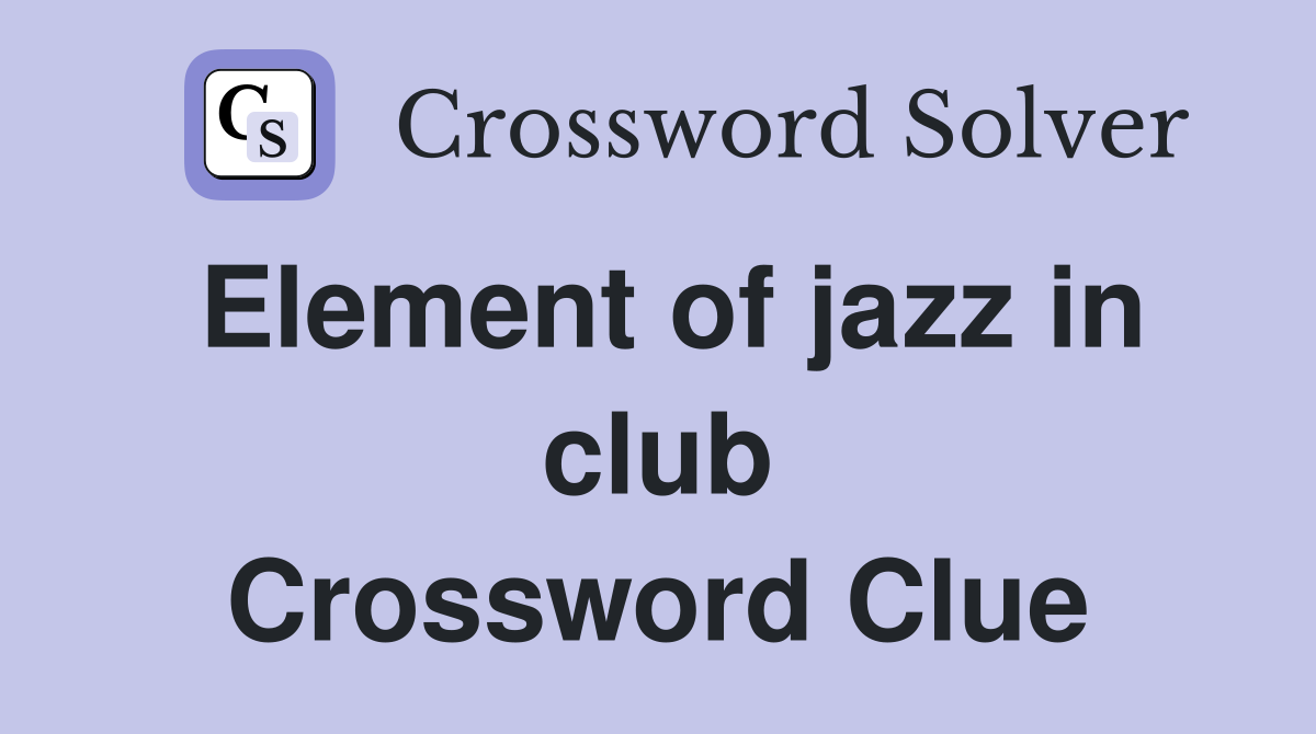Element of jazz in club Crossword Clue