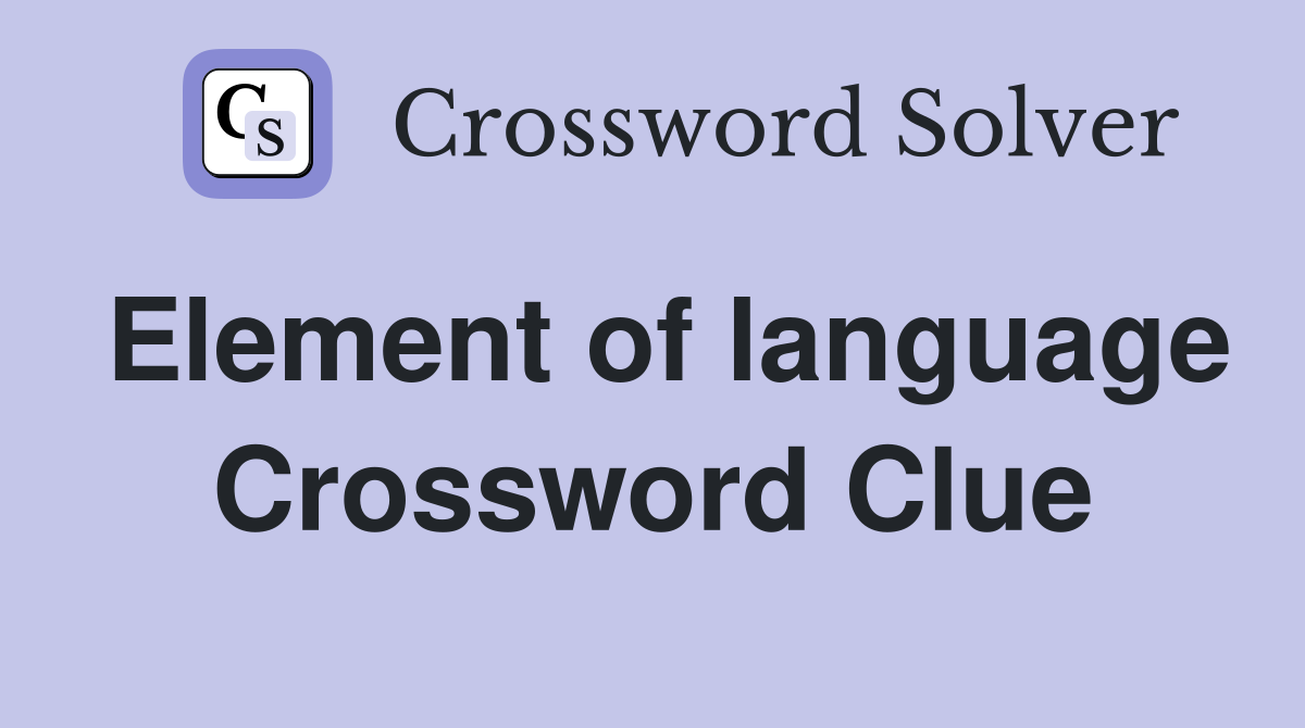 Element of language Crossword Clue