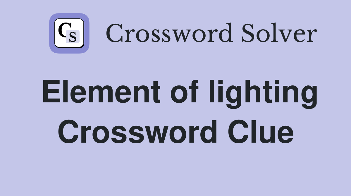 Element of lighting Crossword Clue