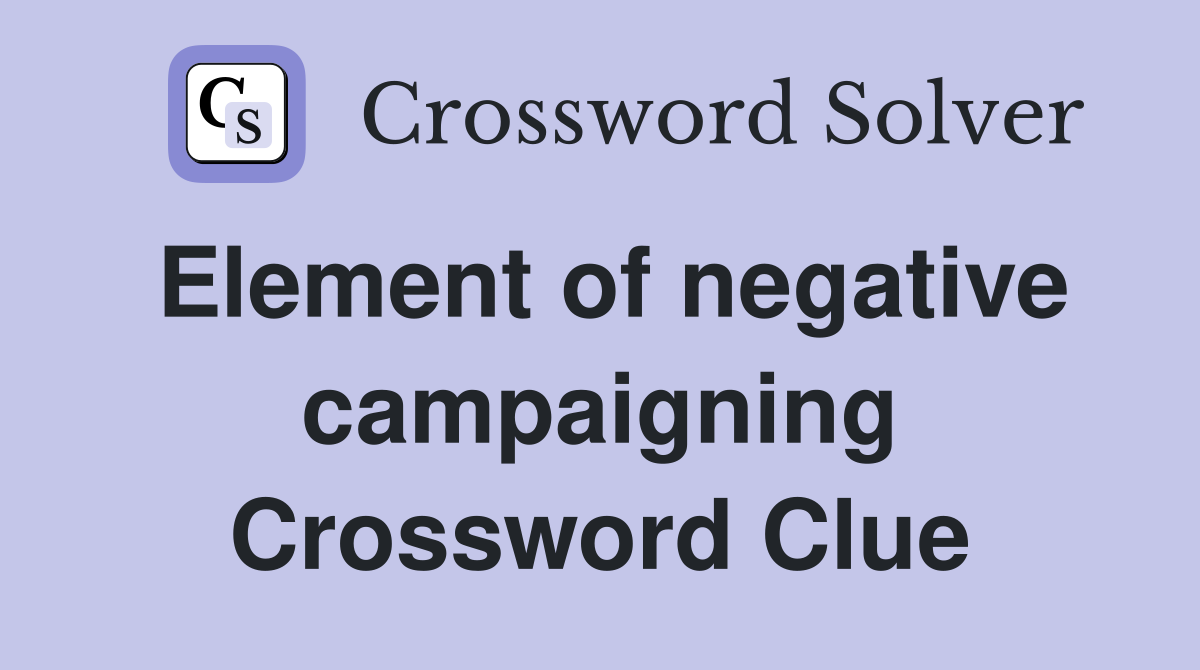 Element of negative campaigning Crossword Clue