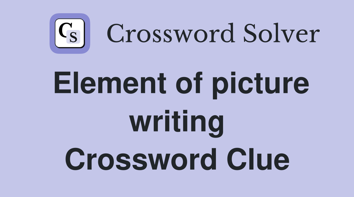 Element of picture writing Crossword Clue