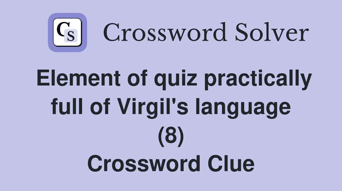 Element of quiz practically full of Virgil's language (8) Crossword Clue