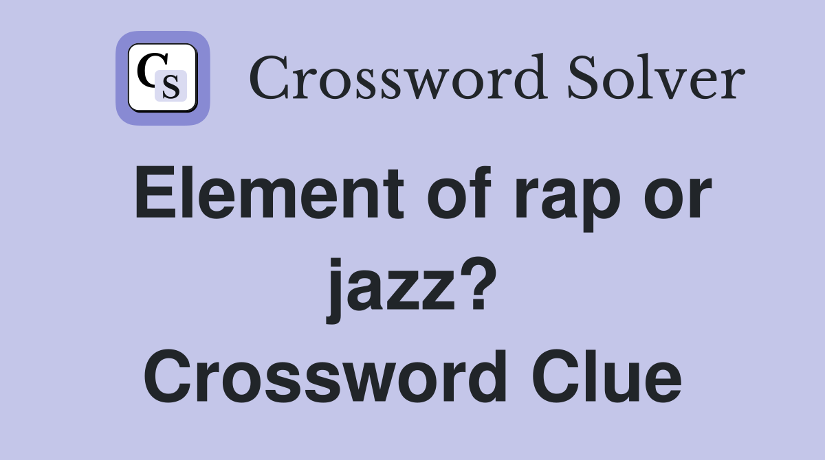 Element of rap or jazz? Crossword Clue
