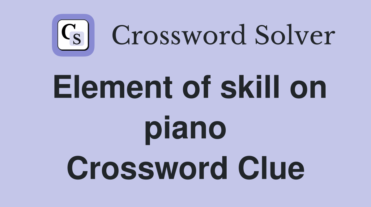 Element of skill on piano Crossword Clue
