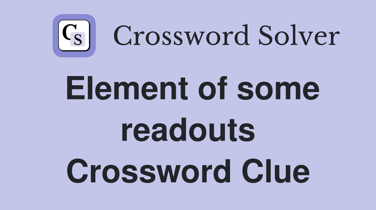Element of some readouts Crossword Clue