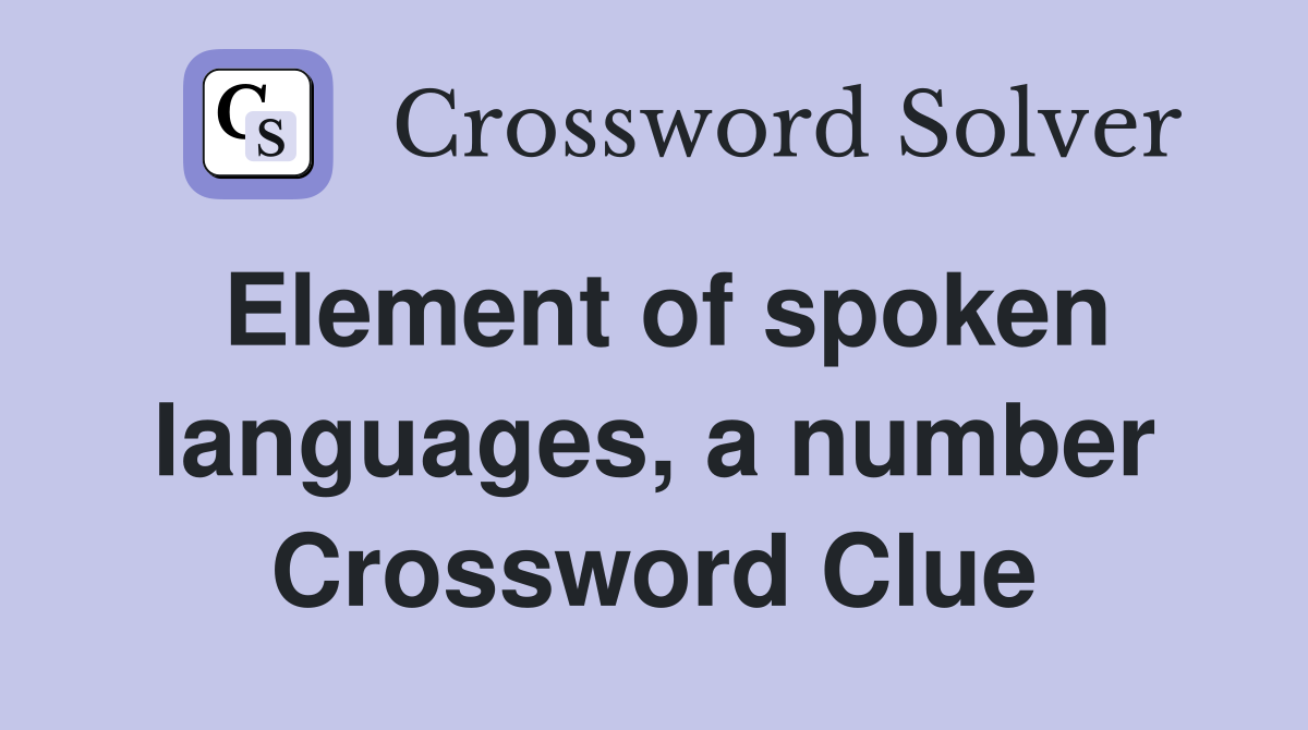 Element of spoken languages, a number Crossword Clue