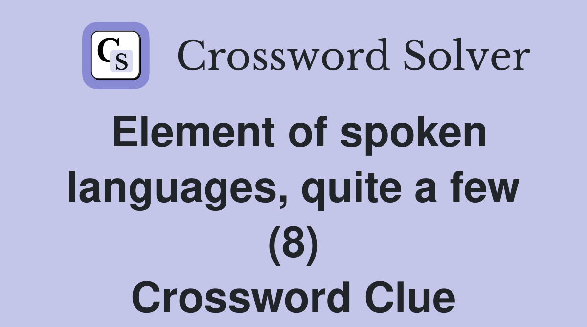 Element of spoken languages, quite a few (8) Crossword Clue