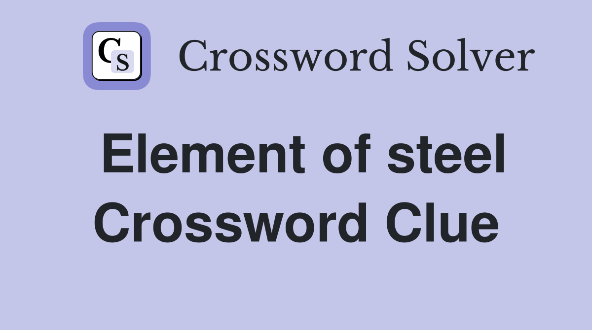 Element of steel Crossword Clue
