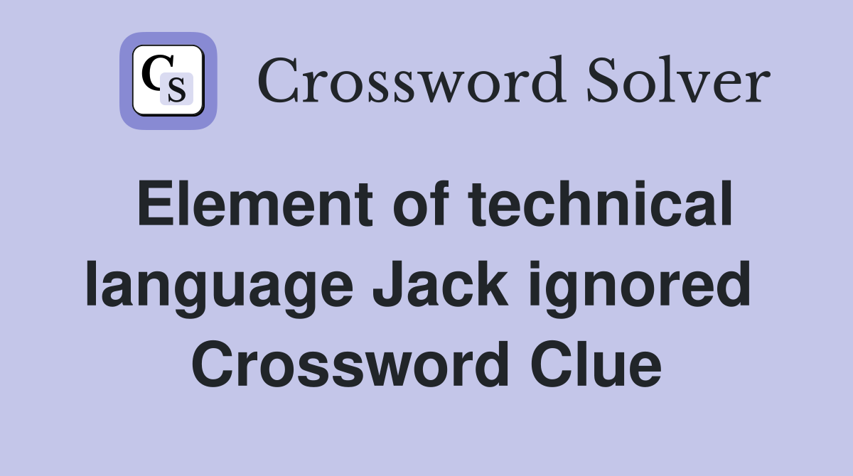 Element of technical language Jack ignored  Crossword Clue